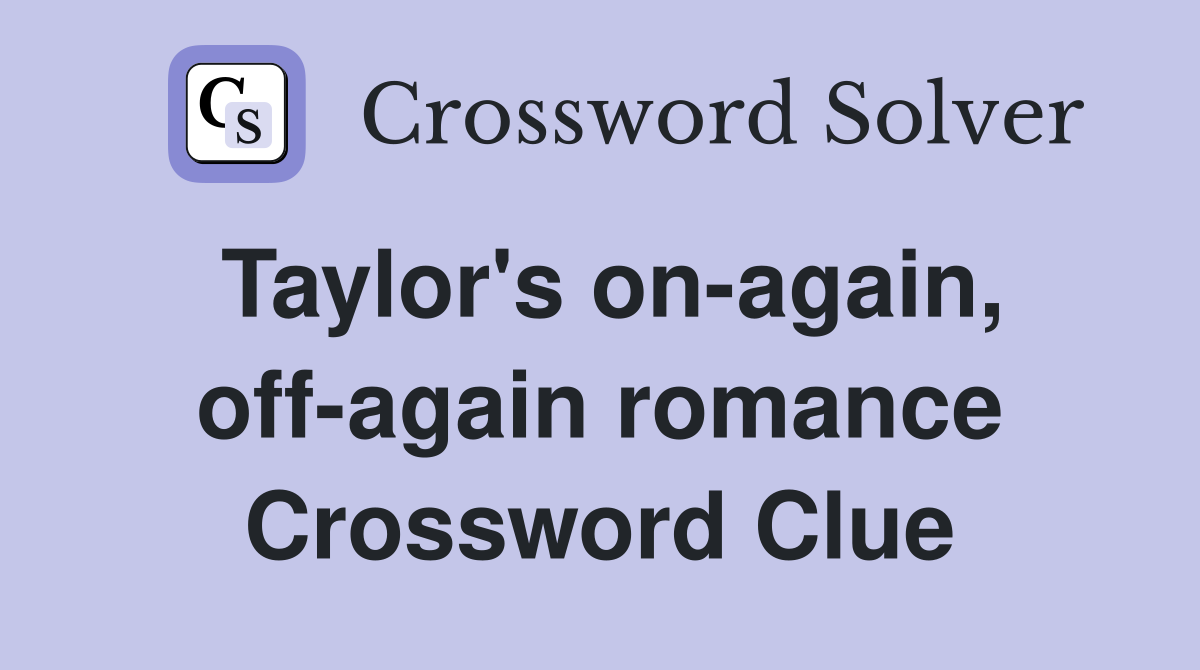 Taylor's on-again, off-again romance Crossword Clue