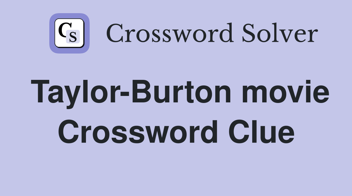 Taylor-Burton movie Crossword Clue