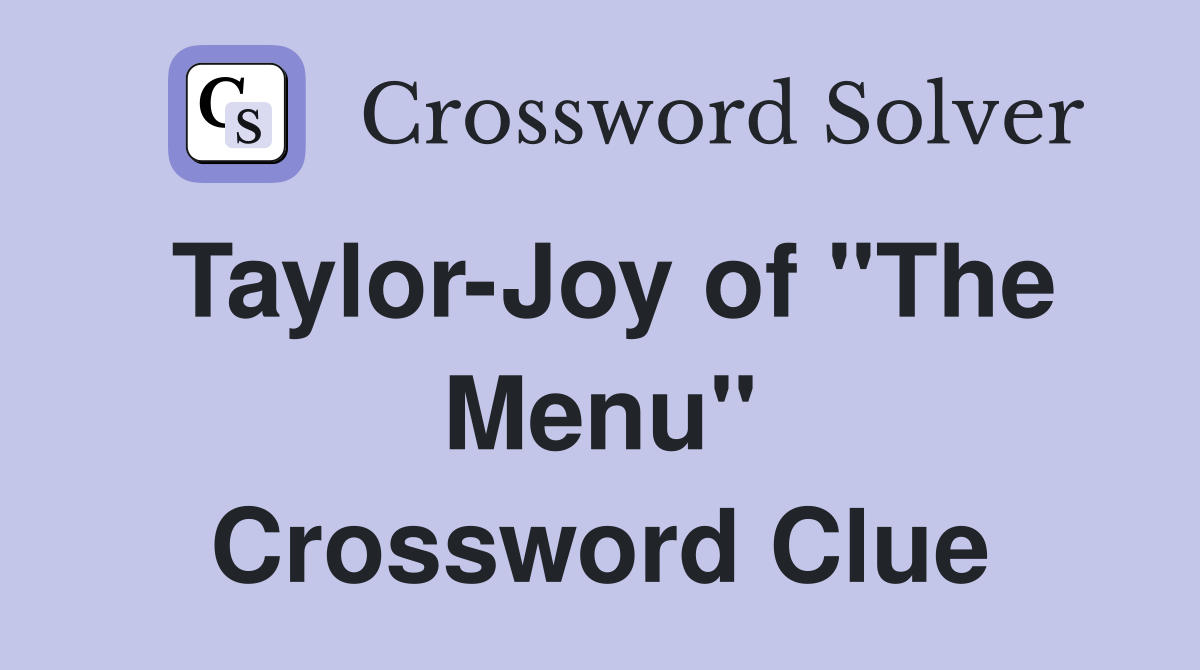 Taylor-Joy of "The Menu" Crossword Clue