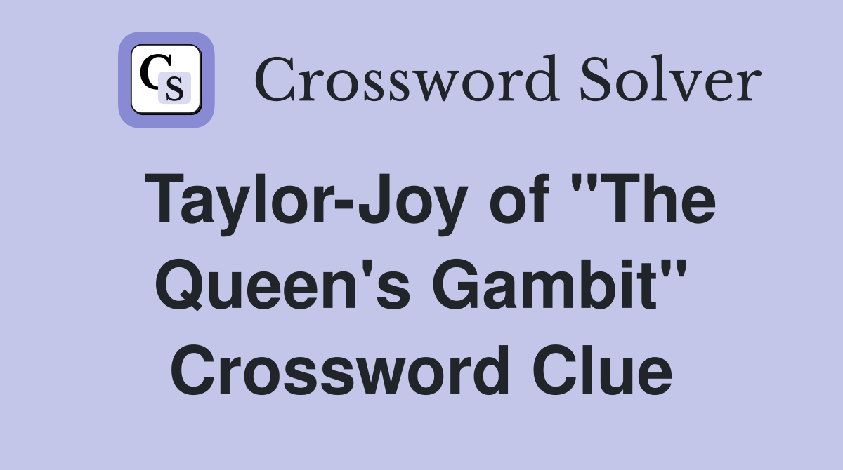 Taylor-Joy of "The Queen's Gambit" Crossword Clue