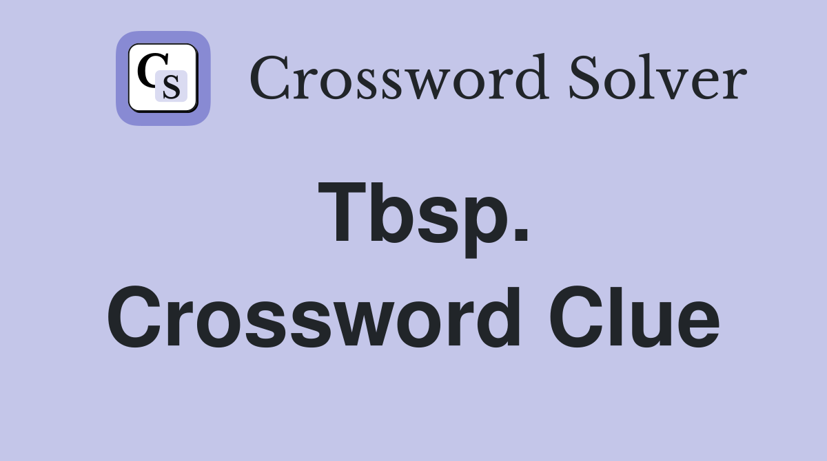 Tbsp. Crossword Clue