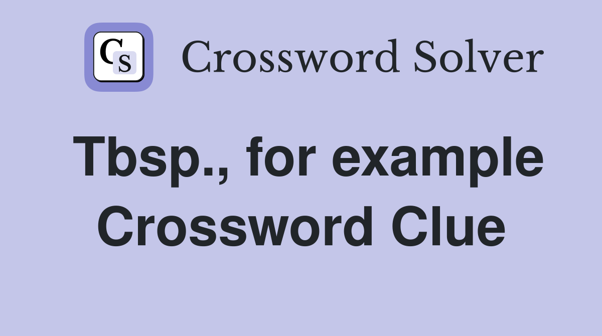 Tbsp., for example Crossword Clue