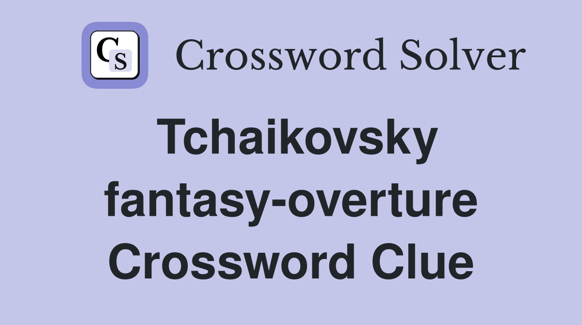 Tchaikovsky fantasy-overture Crossword Clue