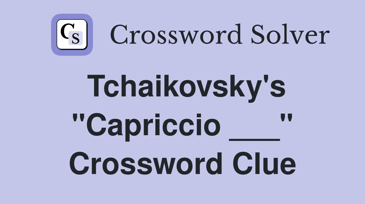 Tchaikovsky's "Capriccio ___" Crossword Clue