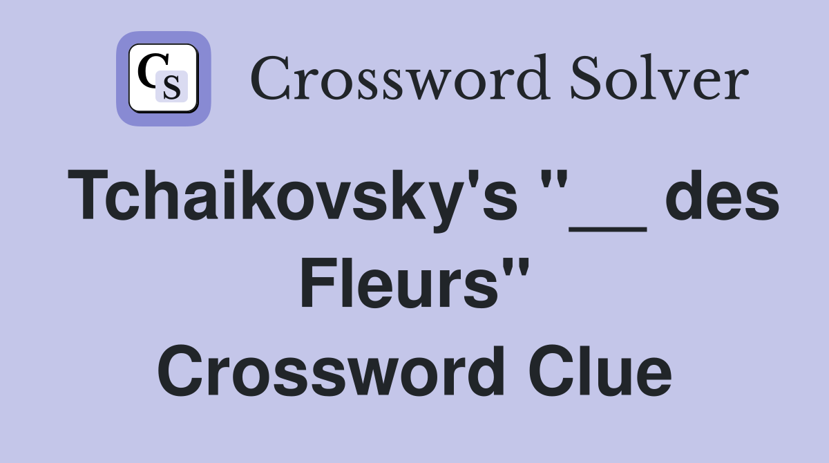 Tchaikovsky's "__ des Fleurs" Crossword Clue