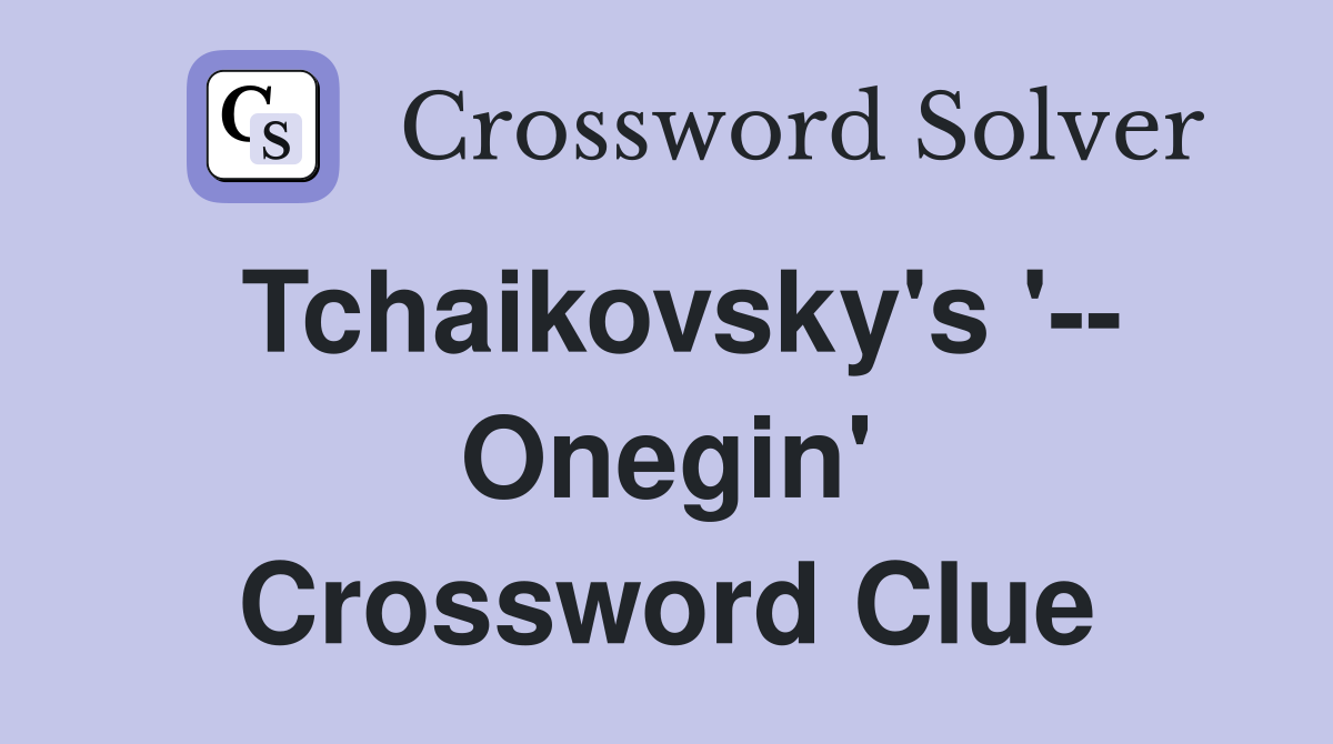 Tchaikovsky's '-- Onegin' Crossword Clue