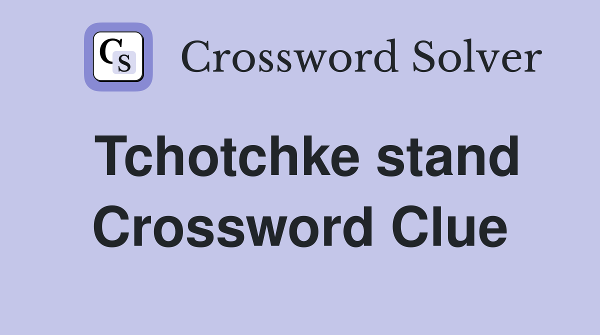 Tchotchke stand Crossword Clue