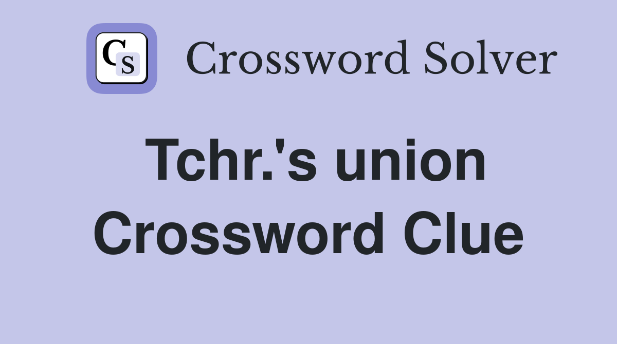 Tchr.'s union Crossword Clue