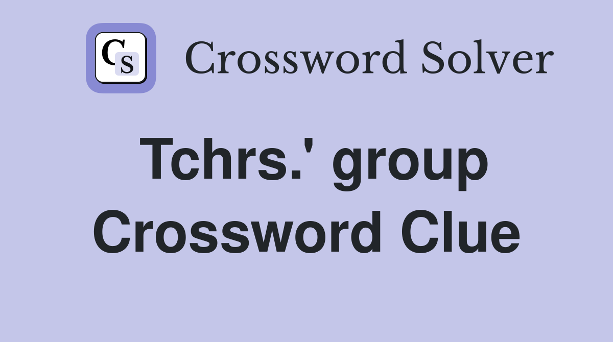 Tchrs.' group Crossword Clue