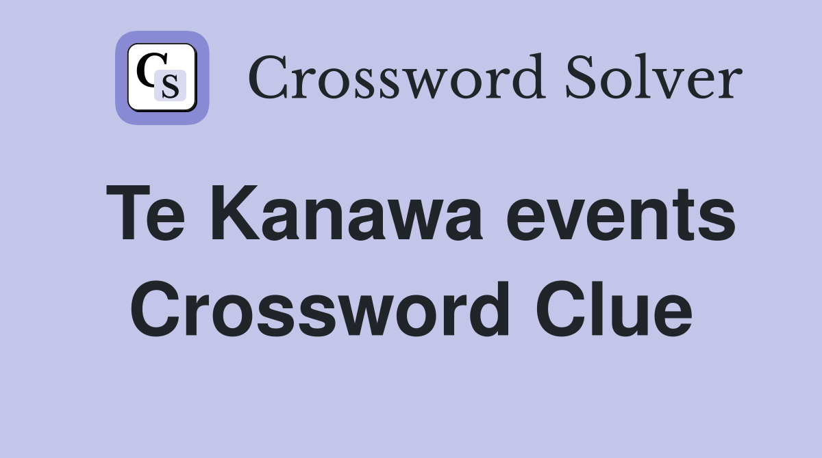 Te Kanawa events Crossword Clue