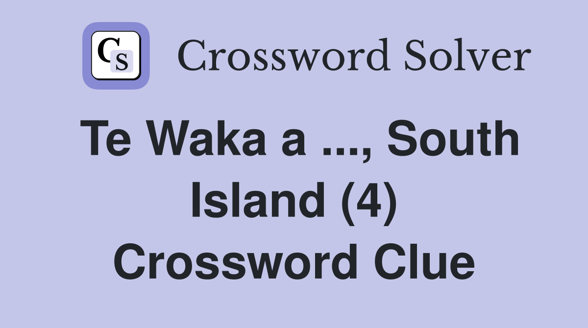 Te Waka a ..., South Island (4) Crossword Clue