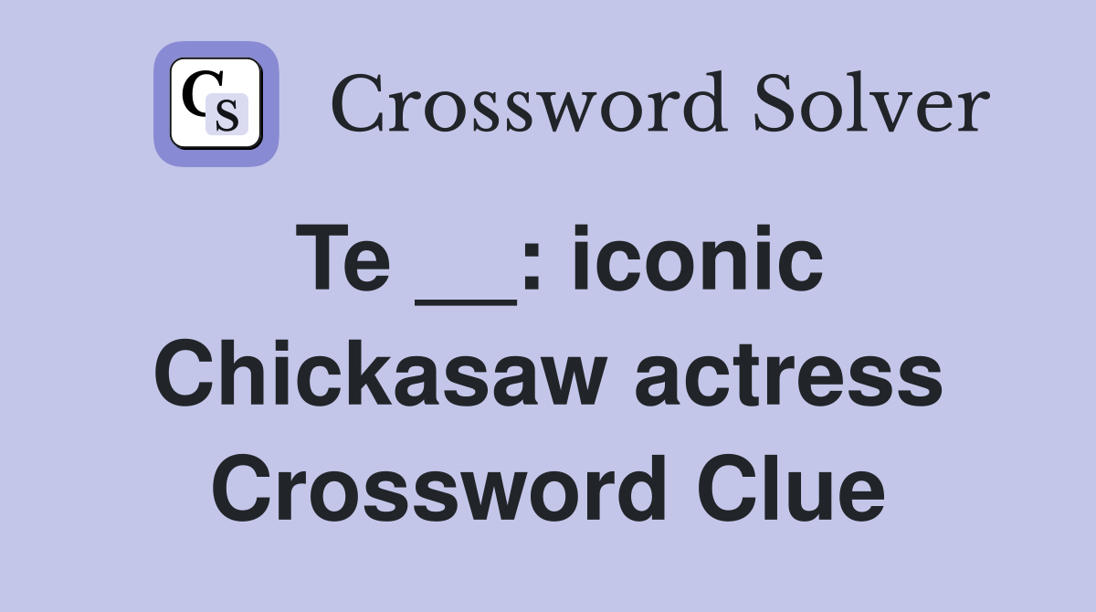 Te __: iconic Chickasaw actress Crossword Clue