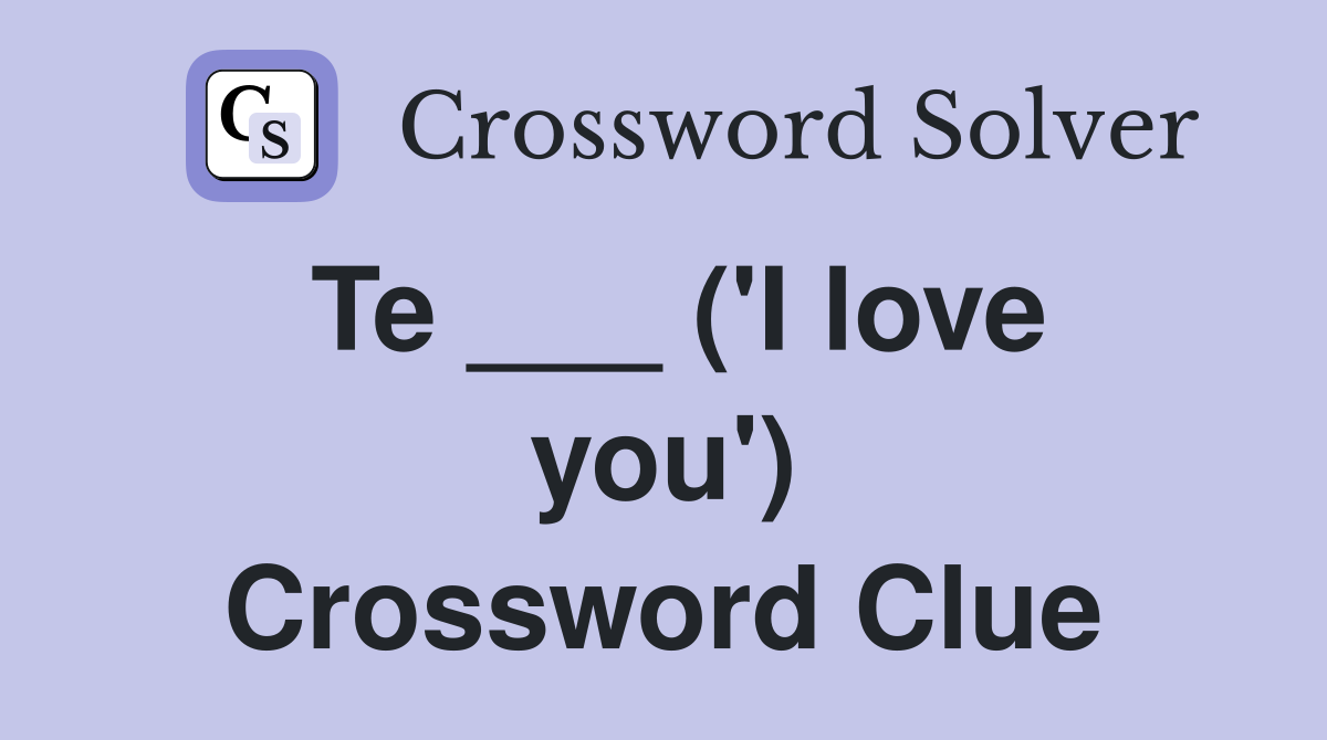 Te ___ ('I love you') Crossword Clue