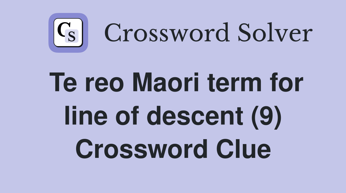 Te reo Maori term for line of descent (9) Crossword Clue