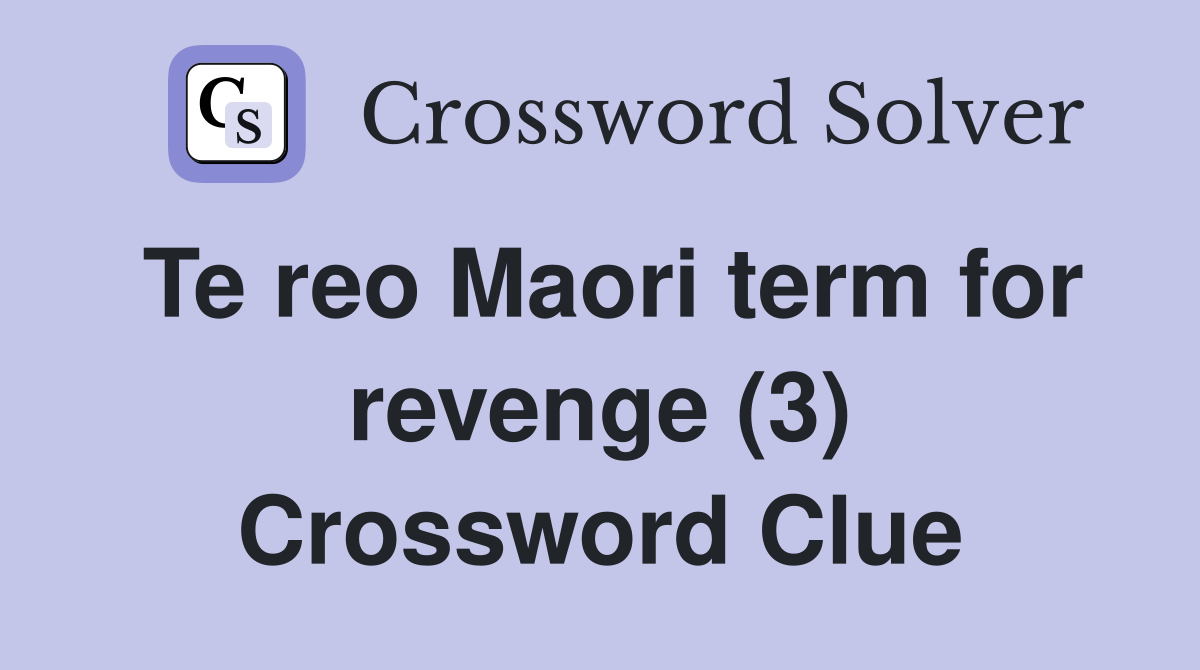 Te reo Maori term for revenge (3) Crossword Clue