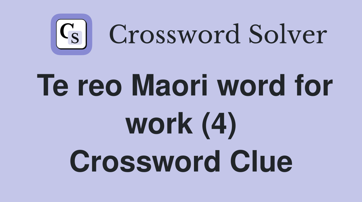 Te reo Maori word for work (4) Crossword Clue