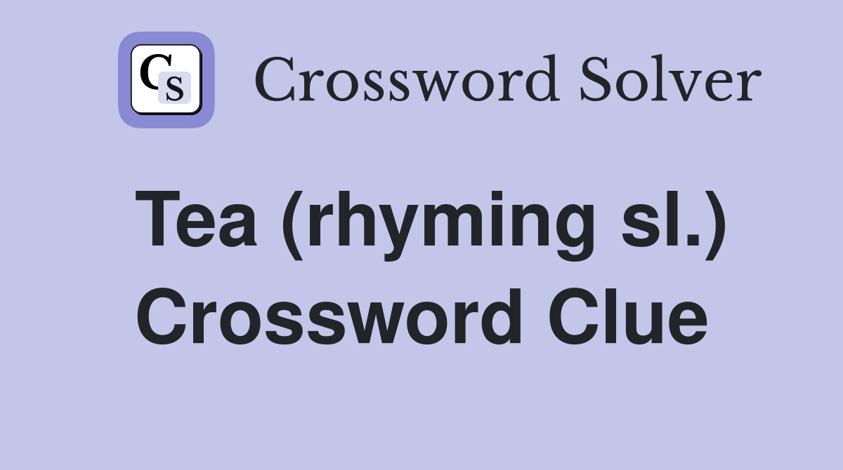Tea (rhyming sl.) Crossword Clue