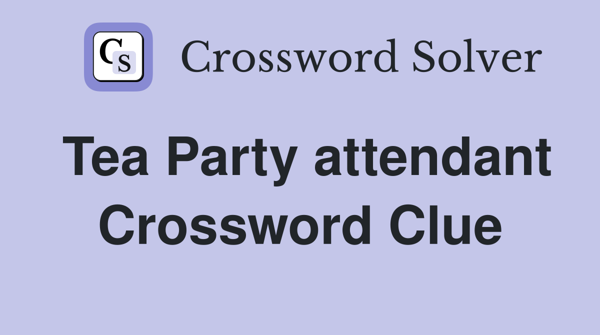 Tea Party attendant Crossword Clue