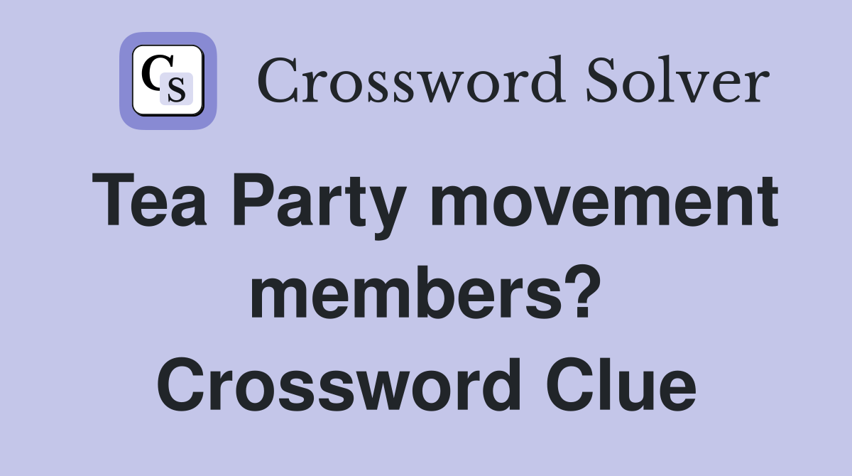 Tea Party movement members? Crossword Clue