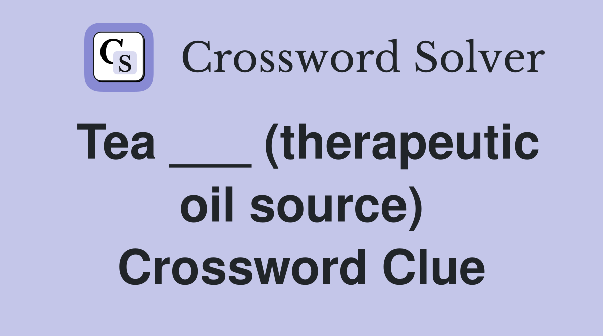 Tea ___ (therapeutic oil source) Crossword Clue