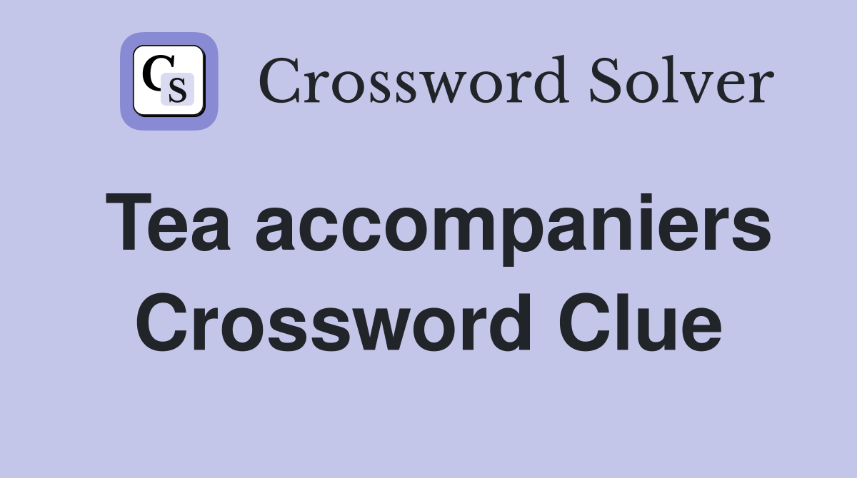 Tea accompaniers Crossword Clue