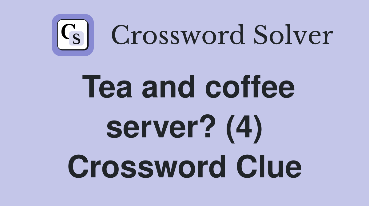 Tea and coffee server? (4) Crossword Clue