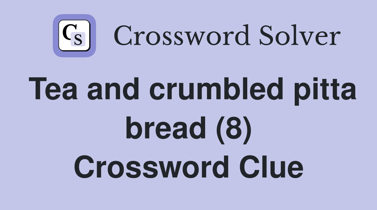 Tea and crumbled pitta bread (8) Crossword Clue