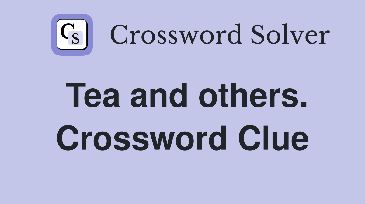 Tea and others. Crossword Clue