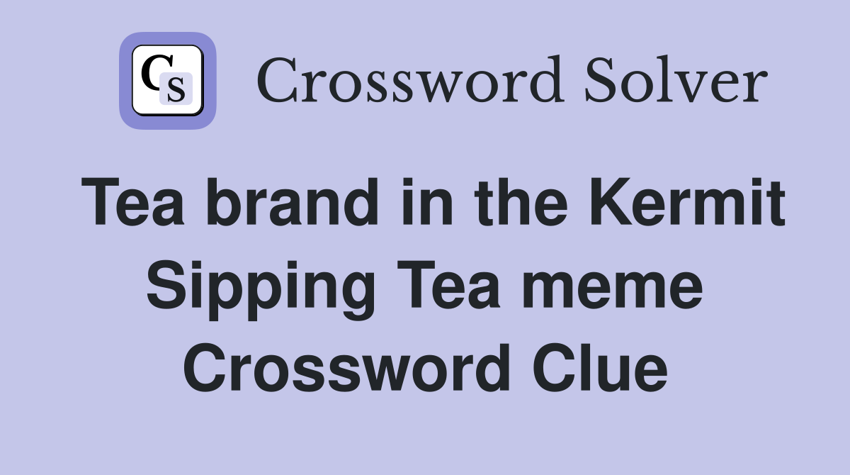 Tea brand in the Kermit Sipping Tea meme Crossword Clue