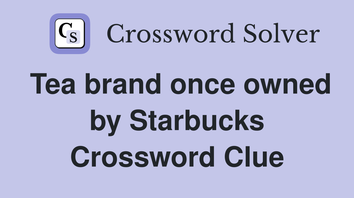 Tea brand once owned by Starbucks Crossword Clue