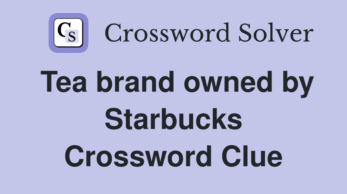 Tea brand owned by Starbucks Crossword Clue