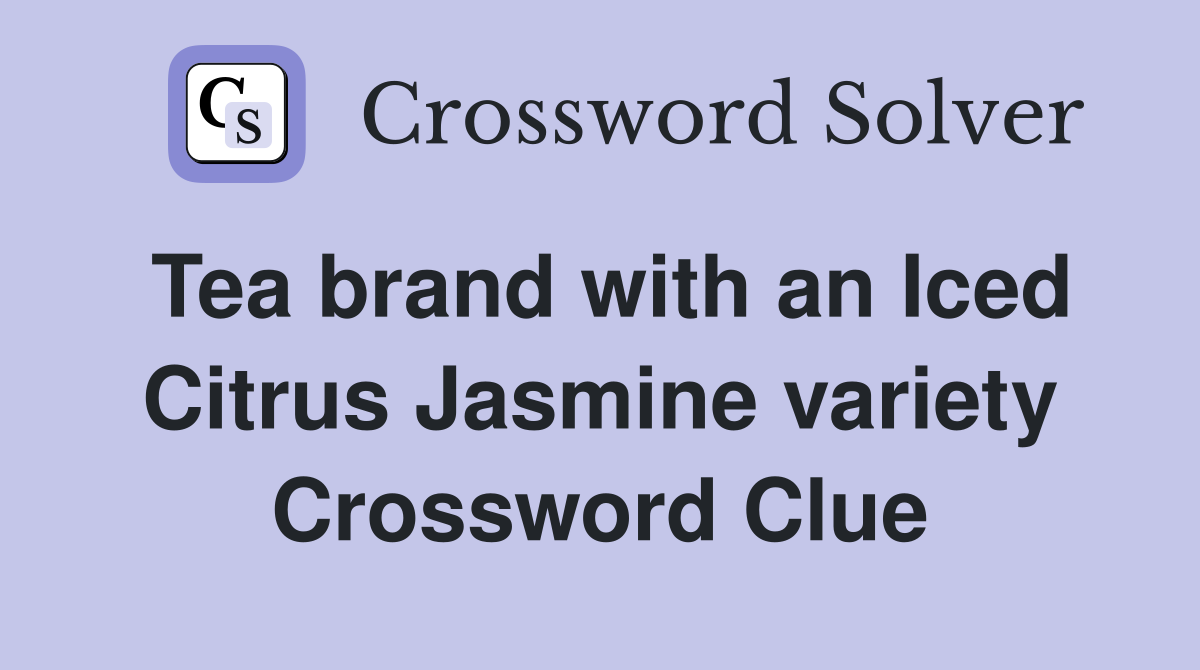 Tea brand with an Iced Citrus Jasmine variety Crossword Clue