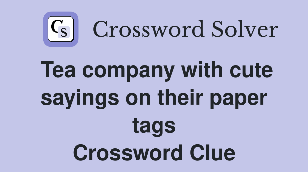 Tea company with cute sayings on their paper tags Crossword Clue