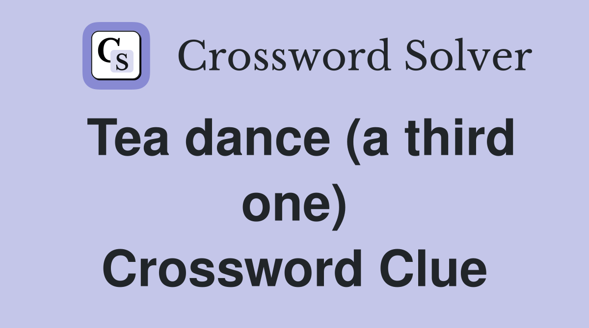 Tea dance (a third one) Crossword Clue