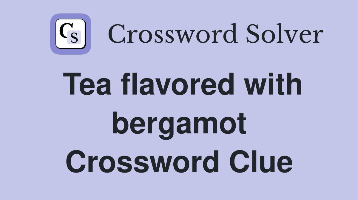 Tea flavored with bergamot Crossword Clue
