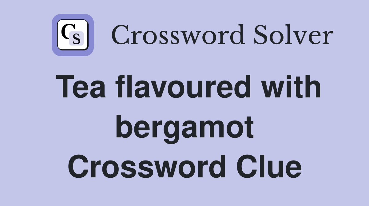 Tea flavoured with bergamot Crossword Clue