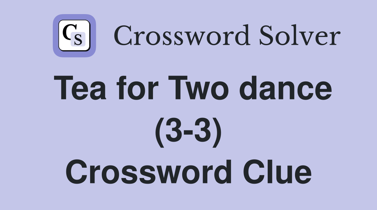 Tea for Two dance (3-3) Crossword Clue