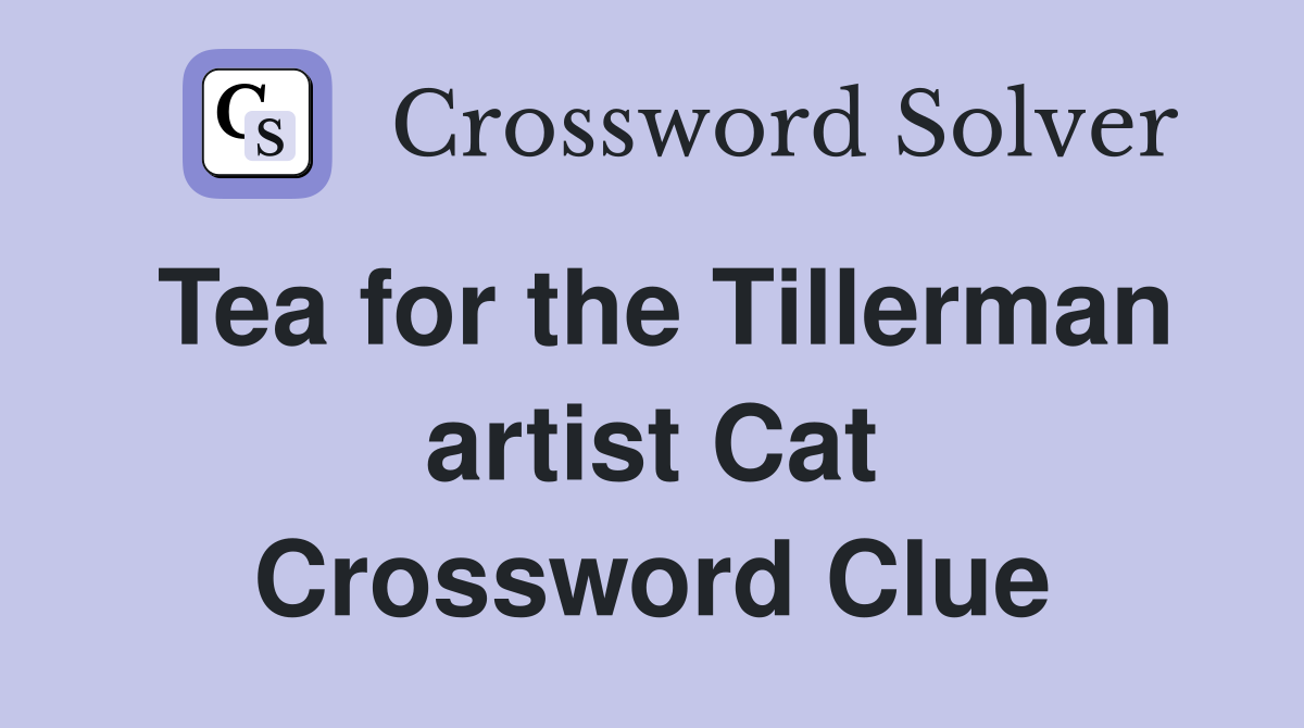 Tea for the Tillerman artist Cat Crossword Clue