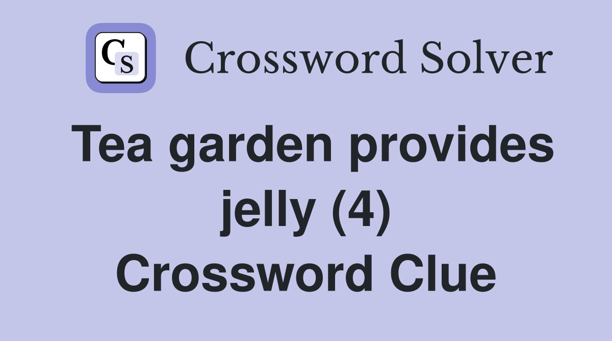 Tea garden provides jelly (4) Crossword Clue
