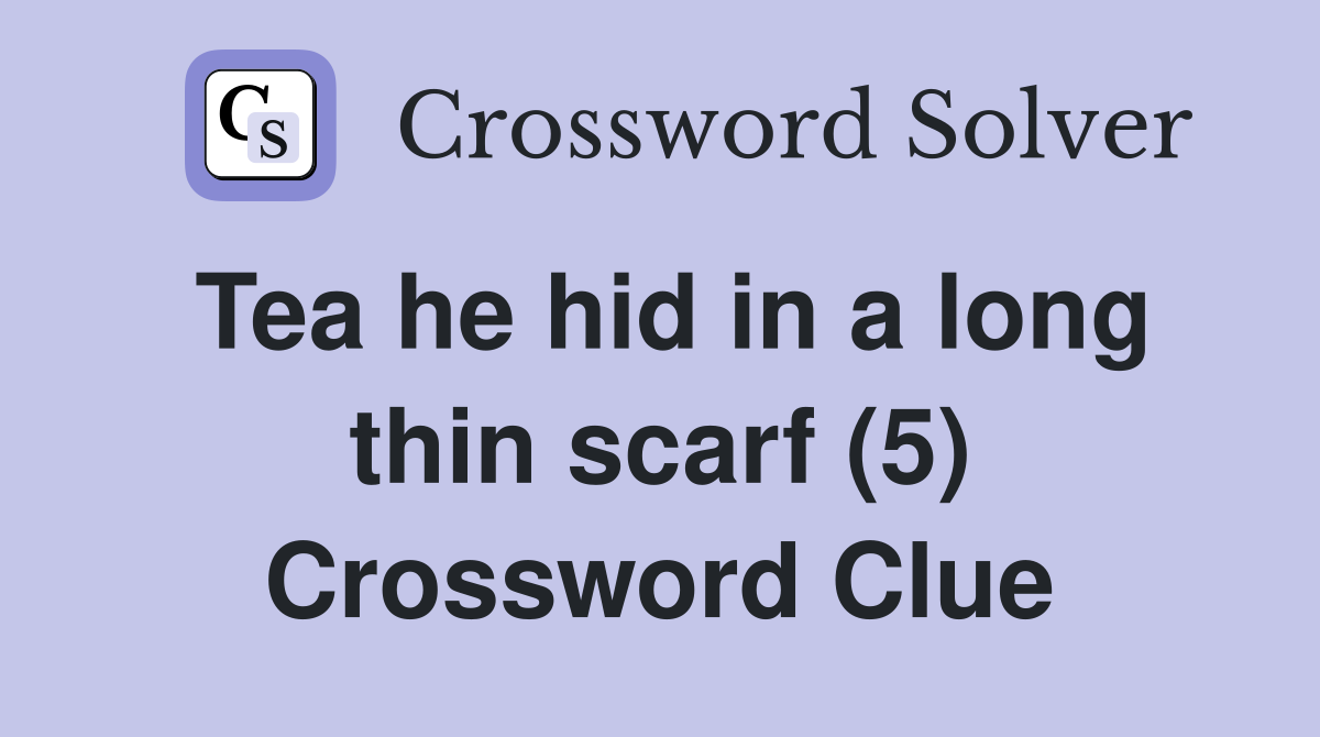 Tea he hid in a long thin scarf (5) Crossword Clue