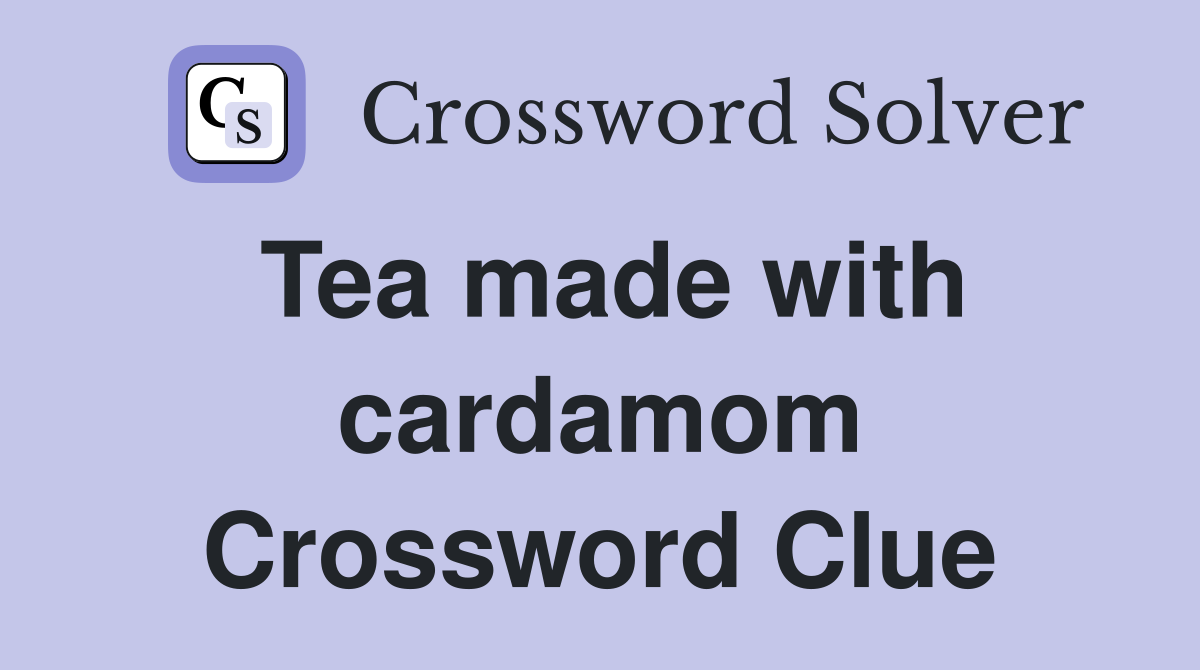 Tea made with cardamom Crossword Clue