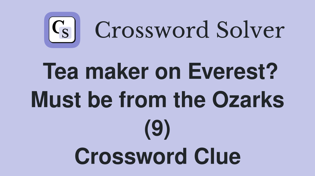 Tea maker on Everest? Must be from the Ozarks (9) Crossword Clue