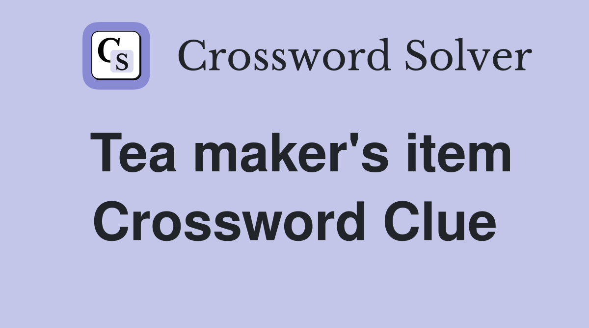 Tea maker's item Crossword Clue