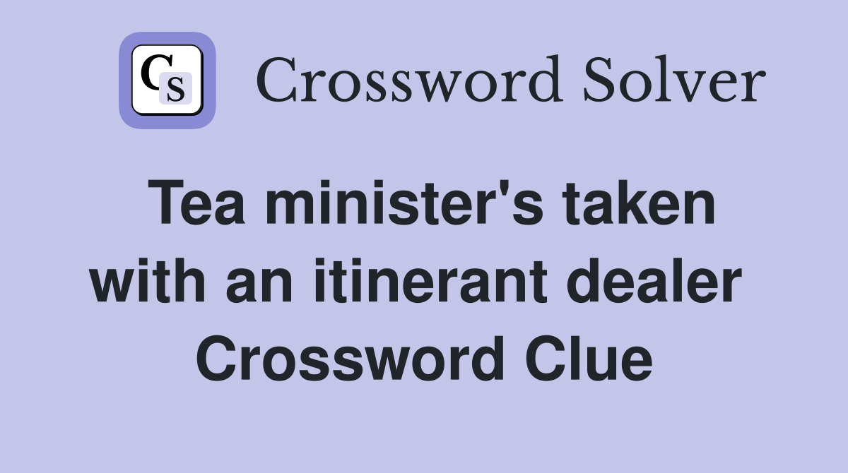 Tea minister's taken with an itinerant dealer  Crossword Clue