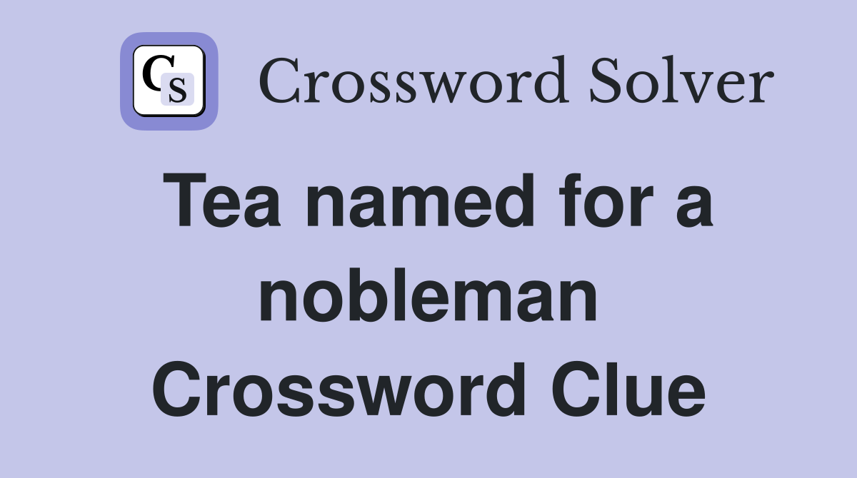 Tea named for a nobleman Crossword Clue