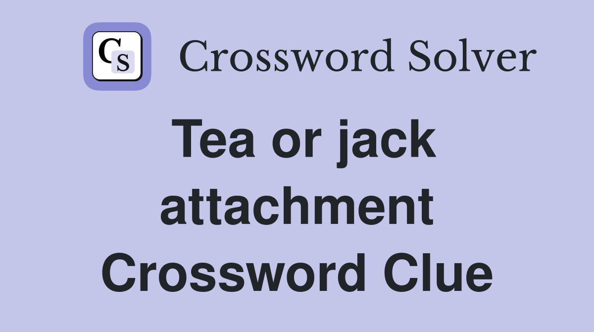 Tea or jack attachment Crossword Clue