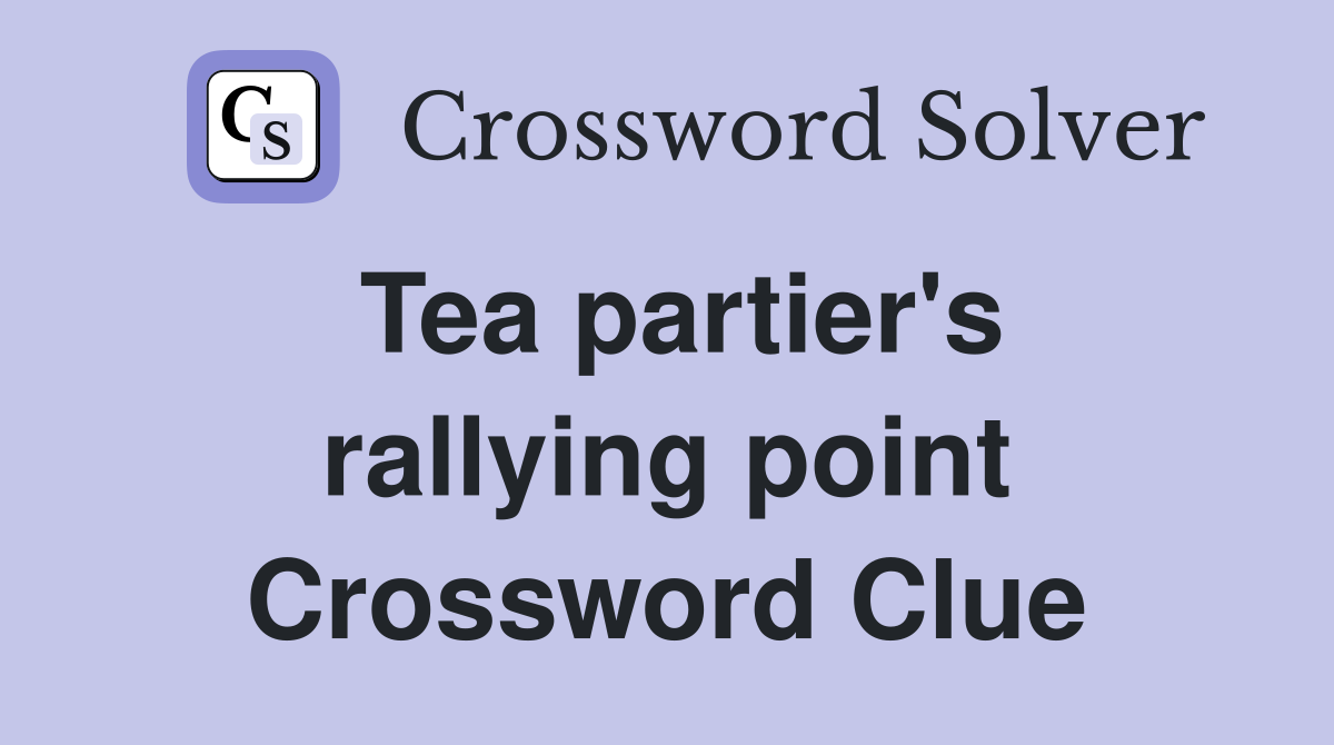 Tea partier's rallying point Crossword Clue