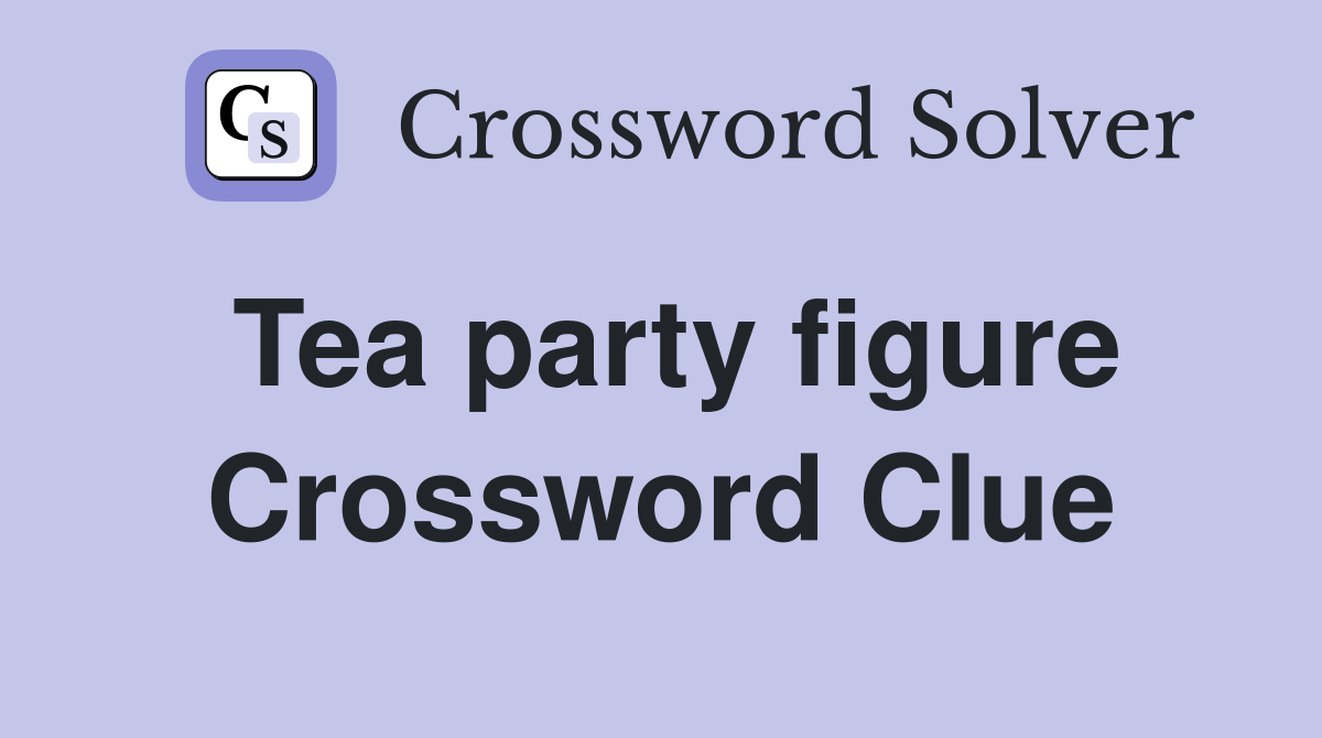 Tea party figure Crossword Clue
