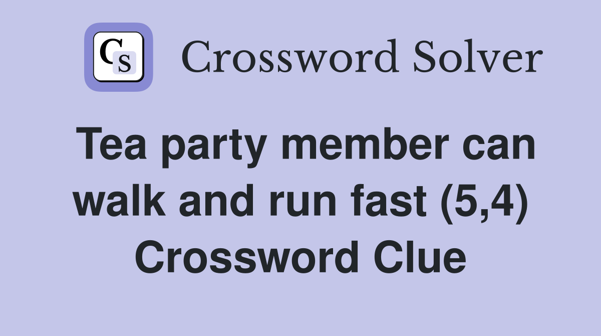 Tea party member can walk and run fast (5,4) Crossword Clue