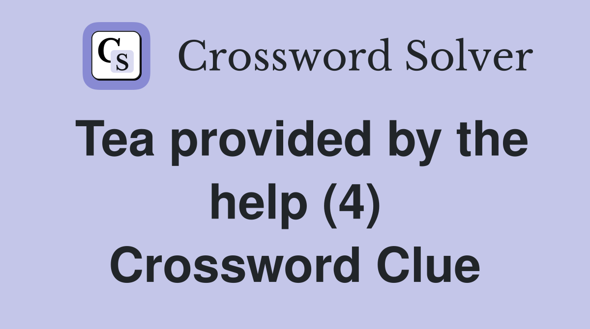 Tea provided by the help (4) Crossword Clue